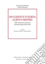 San Clemente di Ocrida: allievo e maestro. Nell'undicesimo centenario del beato transito (916-2016)