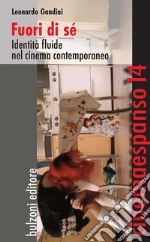 Fuori di sé. Identità fluide nel cinema contemporaneo libro