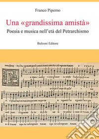 Una «grandissima amistà». Poesia e musica nell'età del Petrarchismo
