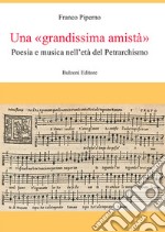 Una «grandissima amistà». Poesia e musica nell'età del Petrarchismo libro