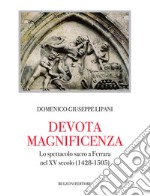 Devota magnificenza. Lo spettacolo sacro a Ferrara nel XV secolo (1428-1505) libro