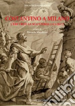 Costantino a Milano. L'editto e la sua storia (313-2013). Atti del Convegno (Milano, 8-11 maggio 2013) libro