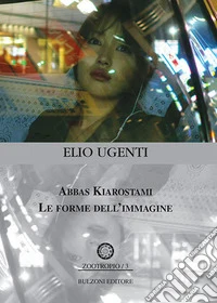 Abbas Kiarostami. Le forme dell'immagine