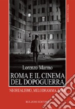 Roma e il cinema del dopoguerra. Neorealismo, melodramma, noir