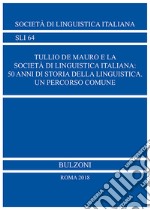 Tullio De Mauro e la Società di Linguistica Italiana: 50 anni di storia della linguistica Un percorso comune libro