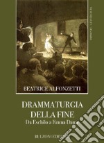 Drammaturgia della fine. Da Eschilo a Emma Dante libro