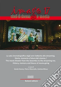Imago. Studi di cinema e media (2018). Vol. 17: La sala cinematografica dagli anni Settanta allo streaming. Storia, memoria e futuro del cinema libro