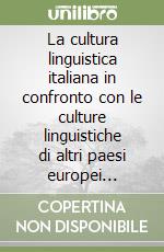 La cultura linguistica italiana in confronto con le culture linguistiche di altri paesi europei dall'Ottocento in poi libro