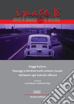 Imago. Studi di cinema e media (2018). Vol. 18: Viaggi italiani. Paesaggi e territori nella cultura visuale dal boom agli anni del riflusso libro