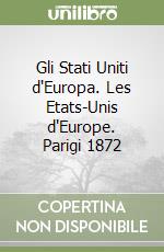 Gli Stati Uniti d'Europa. Les Etats-Unis d'Europe. Parigi 1872 libro