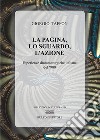 La pagina, lo sguardo, l'azione. Esperienze drammaturgiche italiane del '900 libro di Taffon Giorgio