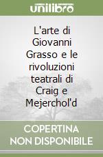 L'arte di Giovanni Grasso e le rivoluzioni teatrali di Craig e Mejerchol'd