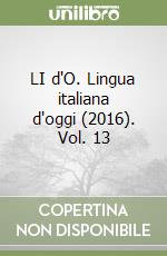 LI d'O. Lingua italiana d'oggi (2016). Vol. 13 libro