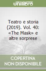 Teatro e storia (2019). Vol. 40: «The Mask» e altre sorprese libro