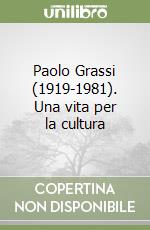 Paolo Grassi (1919-1981). Una vita per la cultura libro