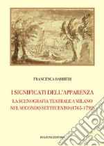 I significati dell'apparenza. La scenografia teatrale a Milano nel secondo Settecento (1765-1792) libro