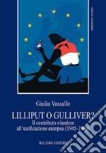 Lilliput o Gulliver? Il contributo olandese all'unificazione europea (1945-1966) libro