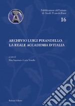 Archivio Luigi Pirandello. La Reale Accademia d'Italia