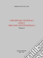 I segretari generali degli organi costituzionali. Vol. 1 libro