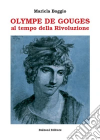 Olympe De Gouges. Al tempo della Rivoluzione