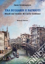 Tra bugiardi e patrioti. Studi sul teatro di Carlo Goldoni libro