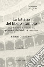 La lotteria del libero scambio. Racconto in forma di commedia nera con commenti tellurici in tre atti e nove scene