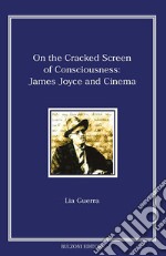 On the cracked screen of consciousness: James Joyce and cinema libro