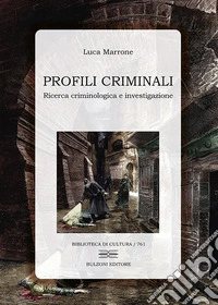 Profili criminali. Ricerca criminologica e investigazione
