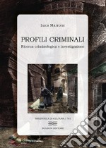 Profili criminali. Ricerca criminologica e investigazione libro