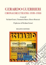 Gerardo Guerrieri. Cronache e Teatri: 1939-1950 libro