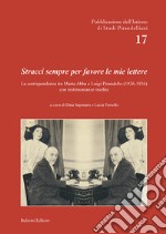 Stracci sempre per favore le mie lettere. La corrispondenza tra Marta Abba e Luigi Pirandello (1926-1936) con testimonianze inedite libro