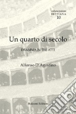 Un quarto di secolo. Dramma in tre atti libro