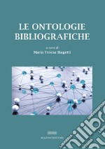 Le ontologie bibliografiche. Modelli concettuali e vocabolari condivisi per l'universo bibliografico libro