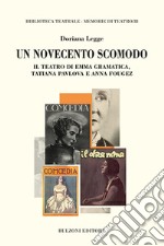 Un Novecento scomodo. Il teatro di Emma Gramatica, Tatiana Pvlova e Anna Fougez