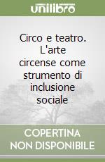 Circo e teatro. L'arte circense come strumento di inclusione sociale libro