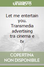 Let me entertain you. Transmedia advertising tra cinema e tv libro