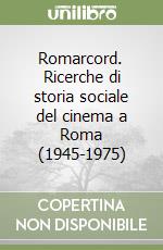 Romarcord. Ricerche di storia sociale del cinema a Roma (1945-1975)