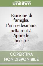 Riunione di famiglia. L'immedesimarsi nella realtà. Aprire le finestre libro