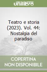 Teatro e storia (2023). Vol. 44: Nostalgia del paradiso libro