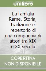 La famiglia Rame. Storia, tradizione e repertorio di una compagnia di attori tra XIX e XX secolo libro