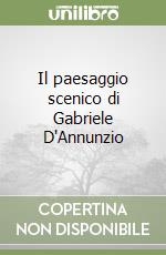 Il paesaggio scenico di Gabriele D'Annunzio libro