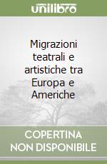 Migrazioni teatrali e artistiche tra Europa e Americhe