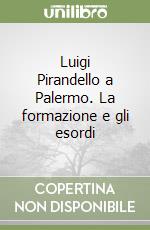 Luigi Pirandello a Palermo. La formazione e gli esordi