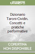 Dizionario Taroni-Cividin. Concetti e pratiche performative libro