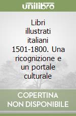 Libri illustrati italiani 1501-1800. Una ricognizione e un portale culturale libro