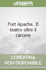 Fort Apache. Il teatro oltre il carcere