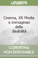 Cinema, XR Media e immaginari della disabilità libro