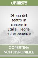 Storia del teatro in carcere in Italia. Teorie ed esperienze libro