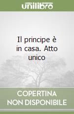 Il principe è in casa. Atto unico libro