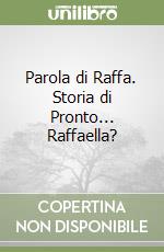 Parola di Raffa. Storia di Pronto... Raffaella?